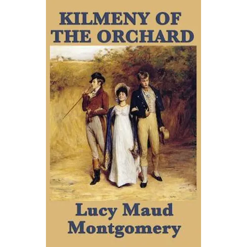 Kilmeny of the Orchard: A Novel of Rural Life, Love, and Quiet Transformation - Hardcover