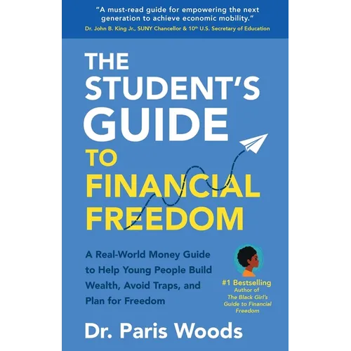 The Student's Guide to Financial Freedom: A Real-World Money Guide to Help Young People Build Wealth, Avoid Traps, and Plan for Freedom - Paperback