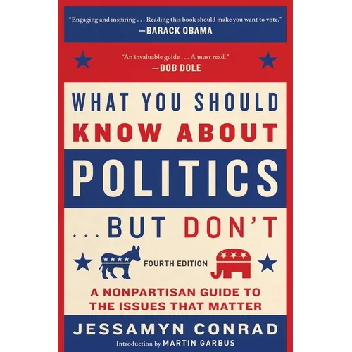 What You Should Know about Politics . . . But Don't, Fourth Edition: A Nonpartisan Guide to the Issues That Matter - Paperback