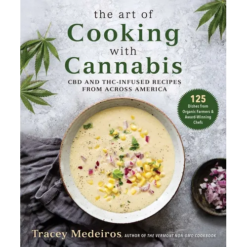 The Art of Cooking with Cannabis: CBD and Thc-Infused Recipes from Across America - Hardcover