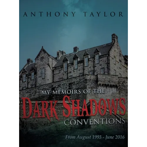 My Memoirs of the Dark Shadows Conventions: From August 1993 - June 2016