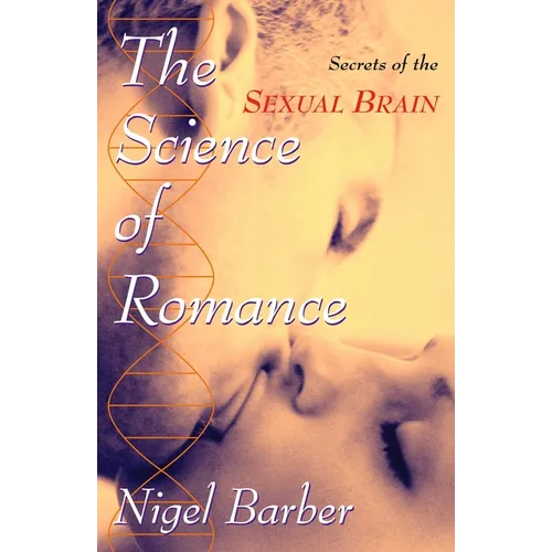 The Science of Romance: Secrets of the Sexual Brain - Hardcover