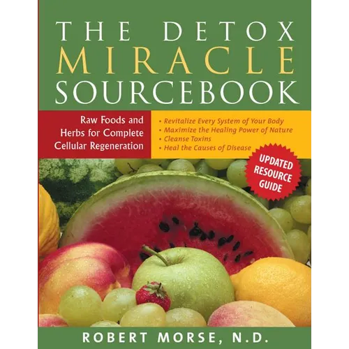 The Detox Miracle Sourcebook: Raw Foods and Herbs for Complete Cellular Regeneration - Paperback
