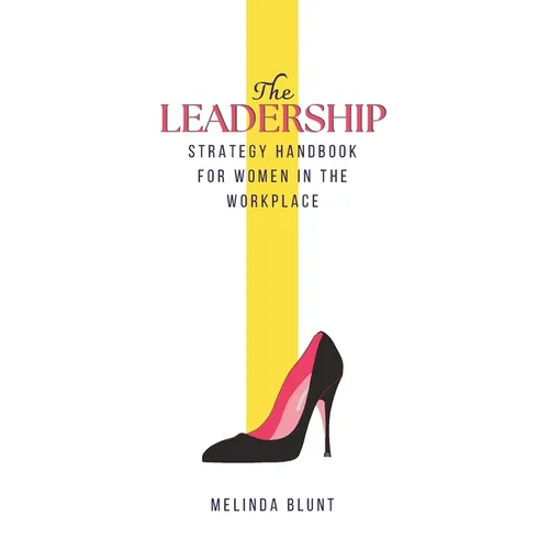 The Leadership Strategy Handbook For Women In The Workplace: Leadership Skills For Women - Paperback
