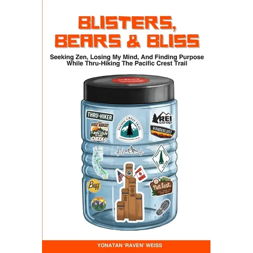 Blisters, Bears, and Bliss: Seeking Zen, Losing My Mind, & Finding Purpose While Thru-Hiking the Pacific Crest Trail - Paperback