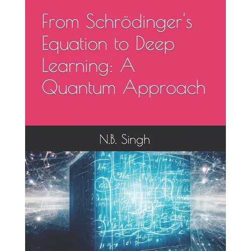 From Schrödinger's Equation to Deep Learning: A Quantum Approach - Paperback