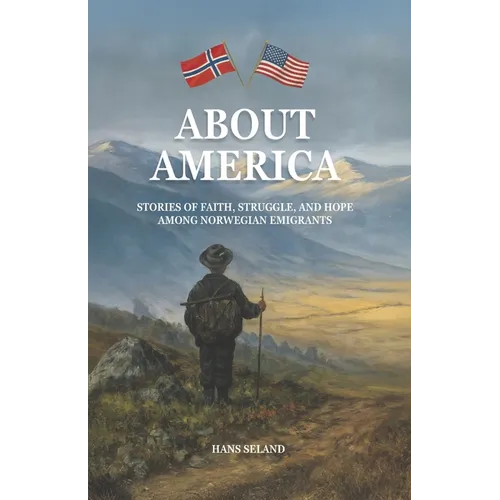 About America: Stories of Faith, Struggle, and Hope Among Norwegian Emigrants - Paperback