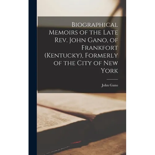 Biographical Memoirs of the Late Rev. John Gano, of Frankfort (Kentucky), Formerly of the City of New York - Hardcover