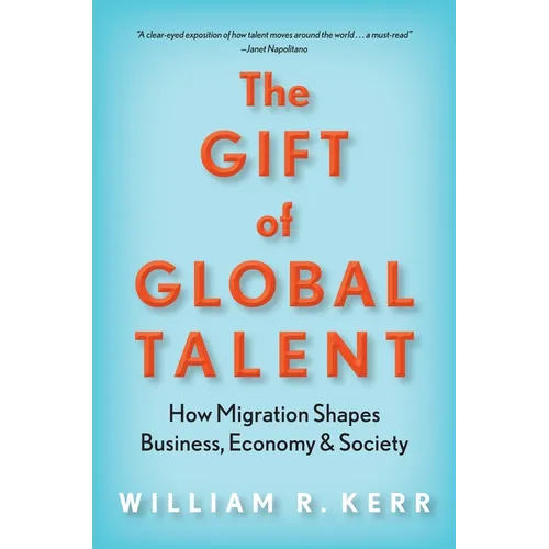 The Gift of Global Talent: How Migration Shapes Business, Economy & Society - Hardcover