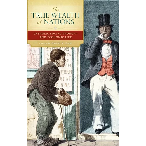 The True Wealth of Nations: Catholic Social Thought and Economic Life - Hardcover
