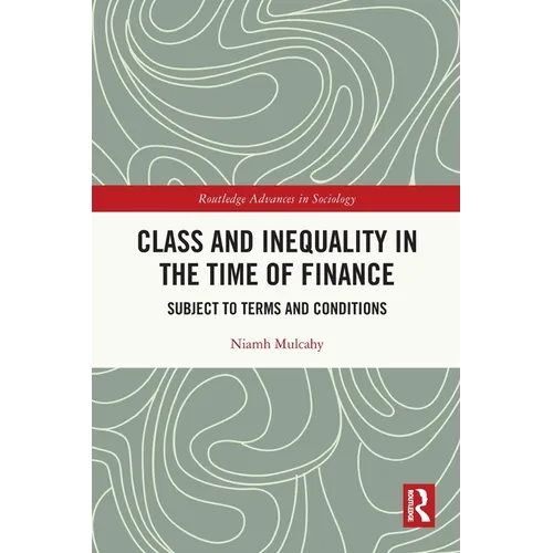 Class and Inequality in the Time of Finance: Subject to Terms and Conditions - Paperback