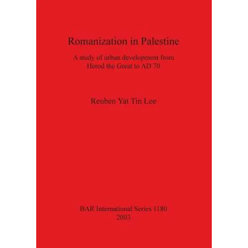 Romanization in Palestine: A study of urban development from Herod the Great to AD 70 - Paperback