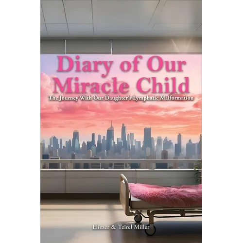 Diary of Our Miracle Child: The Journey With Our Daughter's Lymphatic Malformation - Paperback