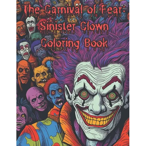 The Carnival of Fear: Sinister Clown Coloring Book: Nightmare Fuel Scary Clowns Adults only - Paperback