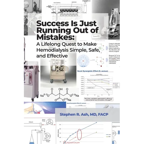 Success Is Just Running Out of Mistakes: A Lifelong Quest to Make Hemodialysis Simple, Safe, and Effective - Hardcover