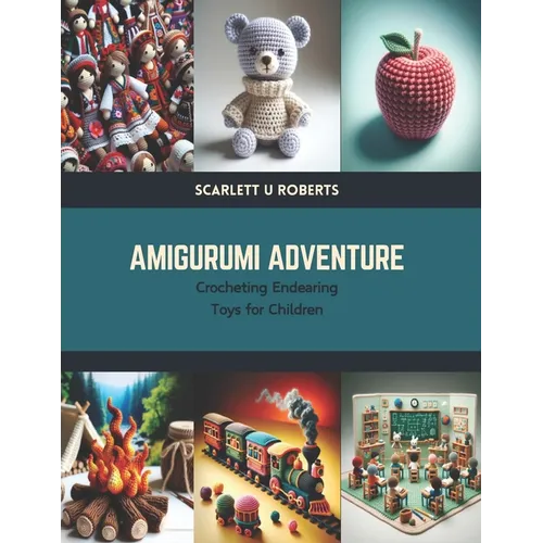 Amigurumi Adventure: Crocheting Endearing Toys for Children - Paperback