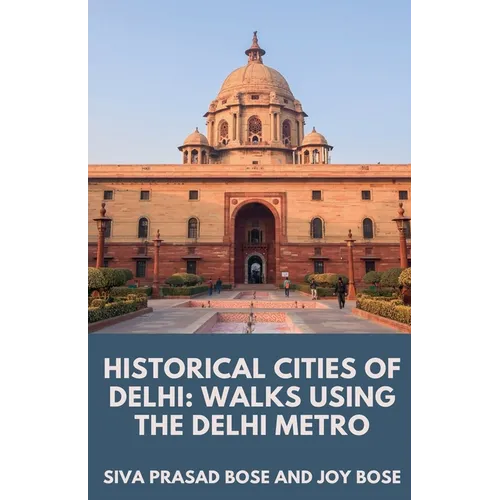 Historical Cities of Delhi: Walks Using the Delhi Metro - Paperback