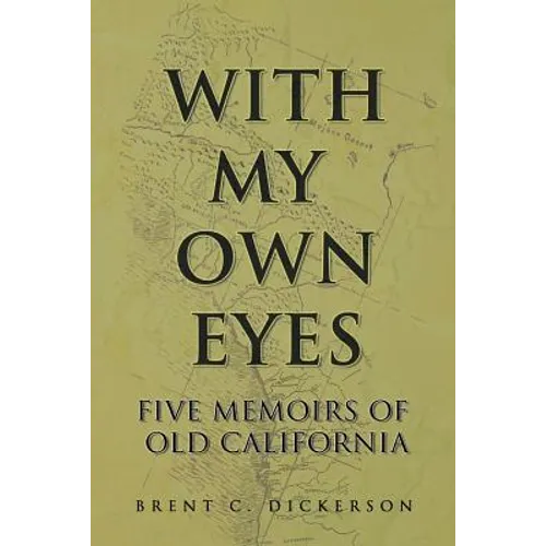 With My Own Eyes: Five Memoirs of Old California - Paperback