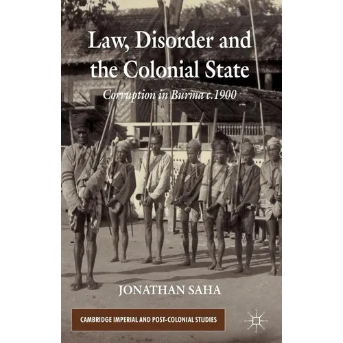 Law, Disorder and the Colonial State: Corruption in Burma c.1900 - Hardcover