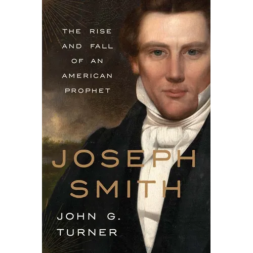 Joseph Smith: The Rise and Fall of an American Prophet - Paperback