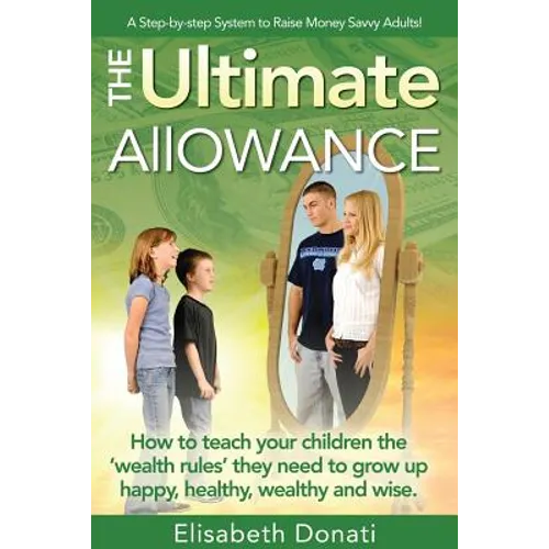 The Ultimate Allowance: How to teach your children the 'wealth rules' they need to grow up happy, healthy and wise. - Paperback