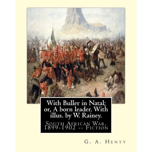 With Buller in Natal; or, A born leader. With illus. by W. Rainey. By: G. A.Henty: Rainey, W. (William), 1852-1936 ill: With Kitchener in the Soudan; - Paperback