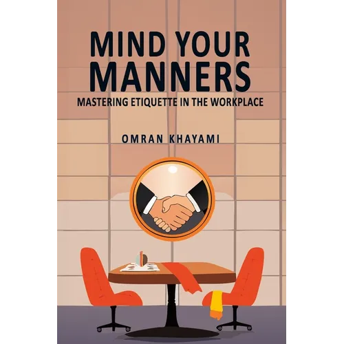 Mind Your Manners: Mastering Etiquette in the Workplace - Paperback
