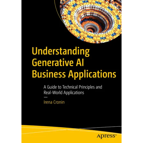 Understanding Generative AI Business Applications: A Guide to Technical Principles and Real-World Applications - Paperback