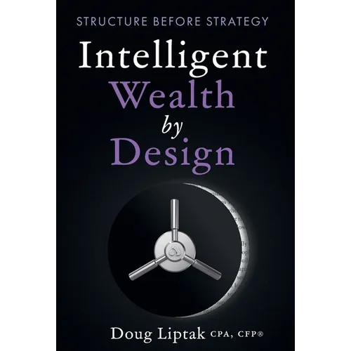 Intelligent Wealth by Design: Structure Before Strategy - Hardcover