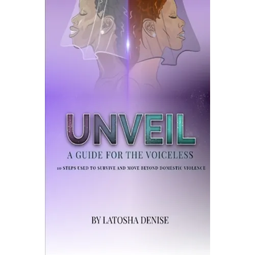 Unveil: 10 Steps Used to Survive and Move Beyond Domestic Violence - Paperback