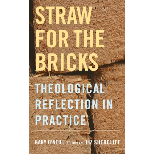 Straw for the Bricks: Theological Reflection in Practice - Paperback