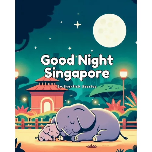 Good Night Singapore: A Bedtime Adventure Through Singapore's Iconic Landmarks - Paperback