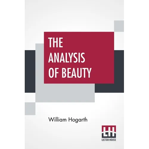 The Analysis Of Beauty: Written With A View Of Fixing The Fluctuating Ideas Of Taste - Paperback