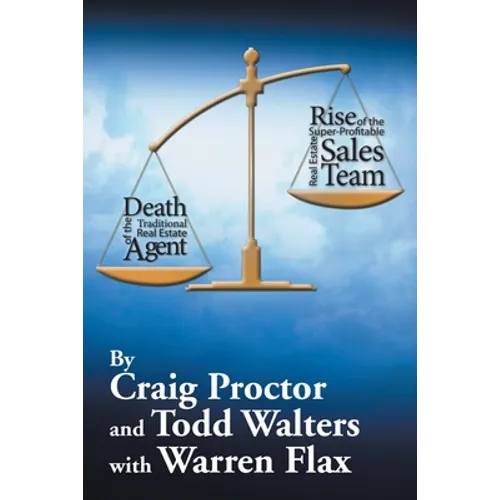Death of the Traditional Real Estate Agent: Rise of the Super-Profitable Real Estate Sales Team - Paperback