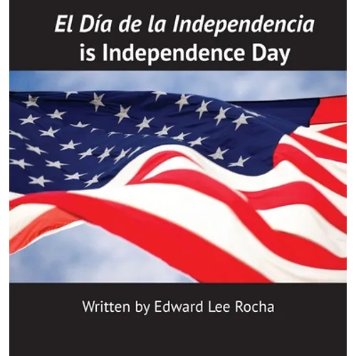 El Día de la Independencia is Independence Day - Hardcover