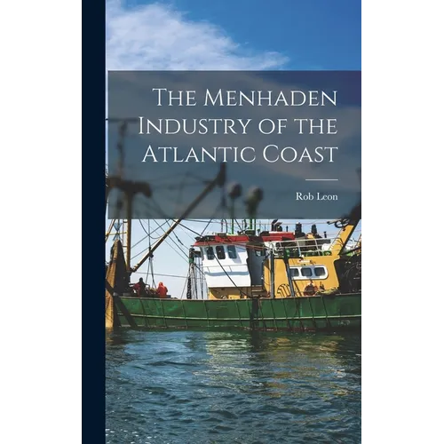 The Menhaden Industry of the Atlantic Coast - Hardcover