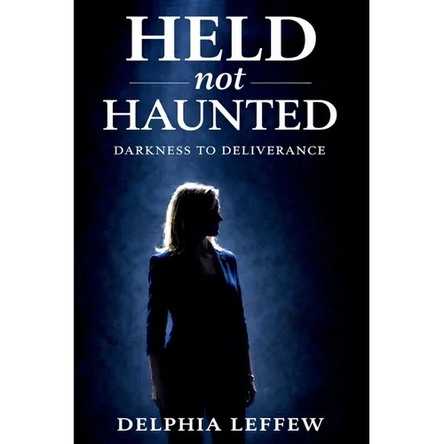 Held Not Haunted: Darkness to Deliverance - Paperback