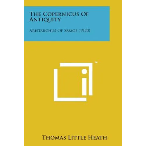 The Copernicus of Antiquity: Aristarchus of Samos (1920) - Paperback