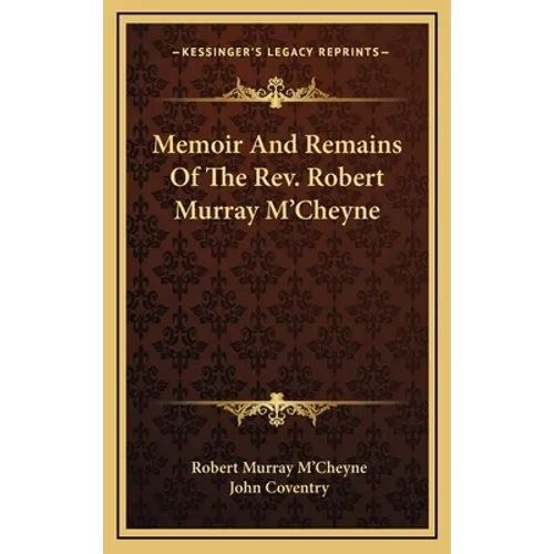Memoir And Remains Of The Rev. Robert Murray M'Cheyne - Hardcover
