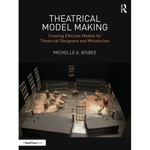 Theatrical Model Making: Creating Effective Models for Theatrical Designers and Miniaturists - Paperback