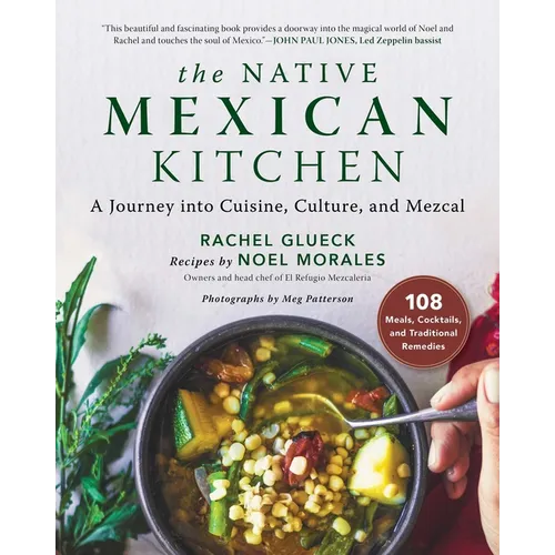 The Native Mexican Kitchen: A Journey Into Cuisine, Culture, and Mezcal - Hardcover