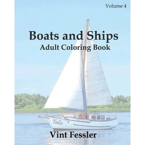 Boats & Ships: Adult Coloring Book, Volume 4: Boat and Ship Sketches for Coloring - Paperback