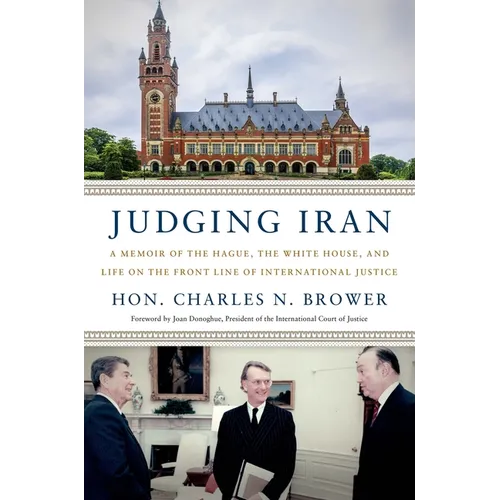 Judging Iran: A Memoir of the Hague, the White House, and Life on the Front Line of International Justice - Hardcover