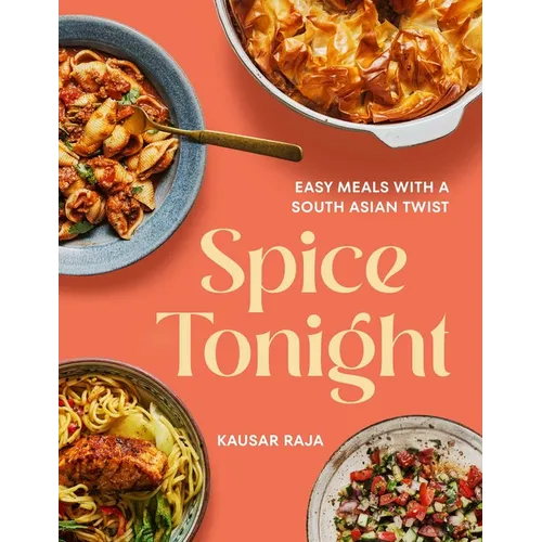 Spice Tonight: Easy Meals with a South Asian Twist - Hardcover