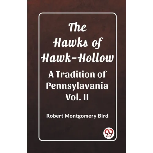 The Hawks of Hawk-Hollow A Tradition of Pennsylavania Vol. II - Paperback