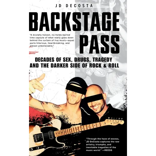 Backstage Pass: Decades of Sex, Drugs, Tragedy and the Darker Side of Rock & Roll - Hardcover