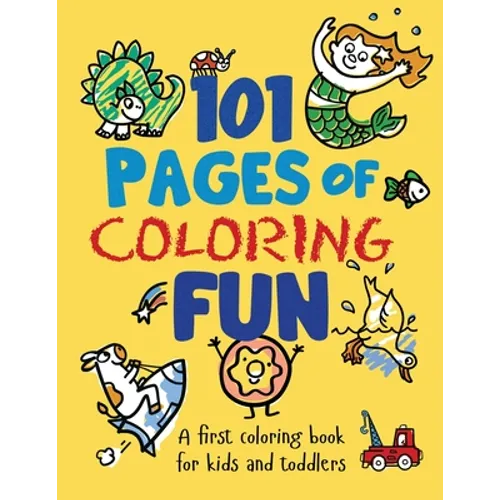 101 Pages of Coloring Fun: A First Coloring Book for Kids and Toddlers Ages 2-4, 3-5, 4-6, pre-K, Kindergarten - Paperback