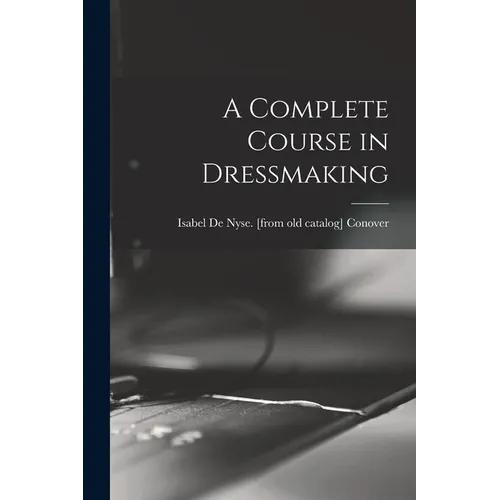 A Complete Course in Dressmaking - Paperback