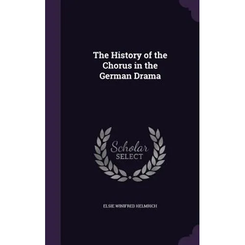 The History of the Chorus in the German Drama - Hardcover