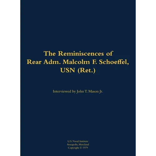 The Reminiscences of Rear Adm. Malcolm F. Schoeffel, USN (Ret.): 1898-1991 - Hardcover